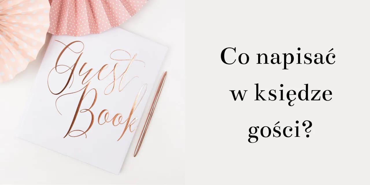 Co wpisać do księgi gości? Inspiracje na niezapomniane życzenia