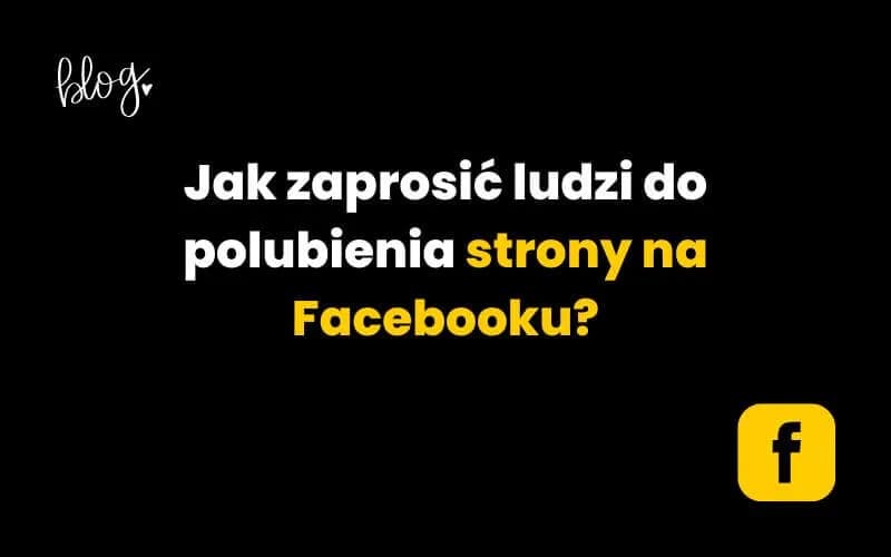 Jak zaprosić znajomych do polubienia strony na Facebooku w prosty sposób